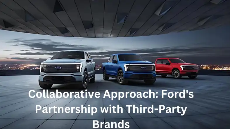 Collaborative Approach: Ford's Partnership with Third-Party Brands